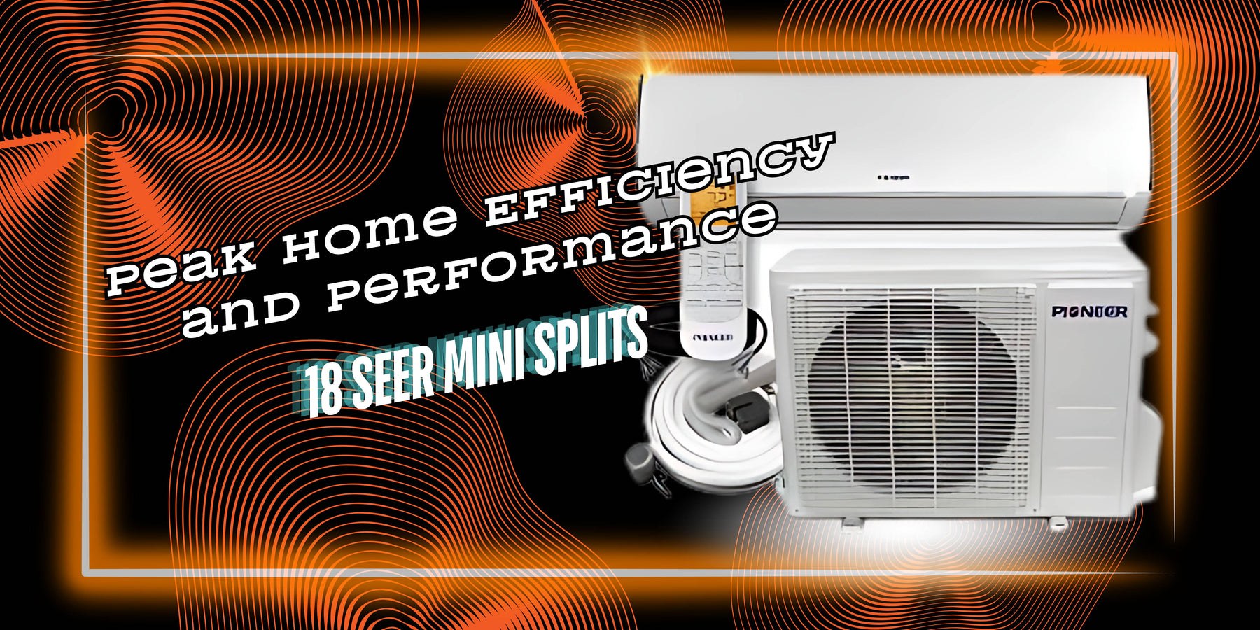 18 SEER Mini Split: Peak Home Efficiency and Performance