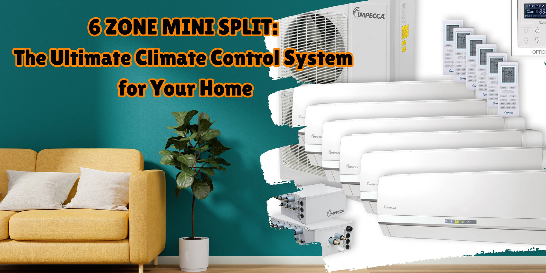 6 ZONE MINI SPLIT: The Ultimate Climate Control System for Your Home